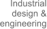 Industrial design & engineering